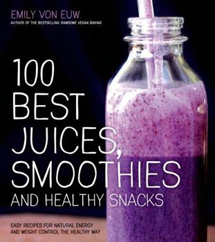 Paperback 100 Best Juices, Smoothies and Healthy Snacks: Easy Recipes for Natural Energy & Weight Control the Healthy Way Book