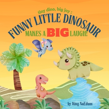Paperback Tiny Dino, Big Joy: Funny Little Dinosaur Makes A Big Laugh! [Large Print] Book