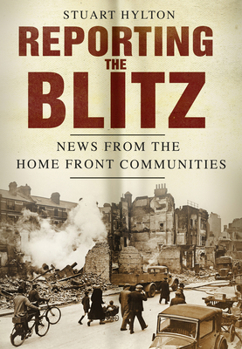 Paperback Reporting the Blitz: News from the Home Front Communities Book