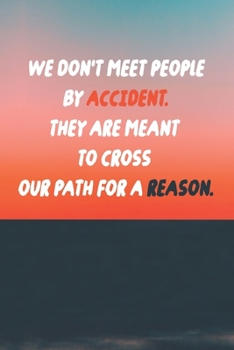 Paperback We Don't Meet people By Accident, They Are Meant To Cross Our Path For A Reason.: Notebook / 120 pages / gifts / (6 x 9 inches) / life / friends / lov Book