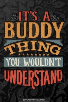 Paperback It's A Buddy Thing You Wouldn't Understand: Buddy Name Planner With Notebook Journal Calendar Personal Goals Password Manager & Much More, Perfect Gif Book