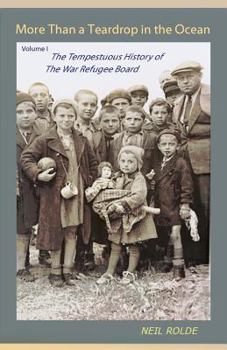 Paperback More Than a Teardrop in the Ocean: Vol. I, The Tempestuous History of the War Refugee Board Book