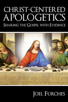 Paperback Christ-Centered Apologetics: Sharing the Gospel with Evidence Book