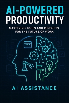 Paperback AI-Powered Productivity: Mastering Tools and Mindsets for the Future of Work Book