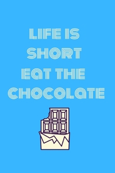 Paperback Life is short eat the chocolate: funny notebook for chocolate lovers 6"x9" Book