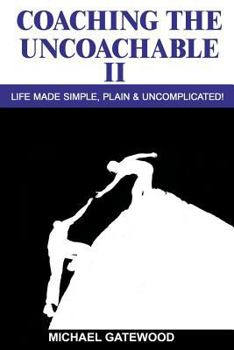 Paperback Coaching The Uncoachable II: Life made simple, plain, & uncomplicatred Book