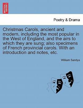 Paperback Christmas Carols, Ancient and Modern, Including the Most Popular in the West of England, and the Airs to Which They Are Sung; Also Specimens of French Book