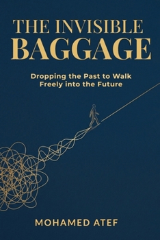 Paperback The Invisible Baggage: Dropping the Past to Walk Freely into the Future Book