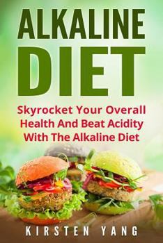 Paperback Alkaline Diet: Skyrocket Your Overall Health and Beat Acidity with the Alkaline Diet Book