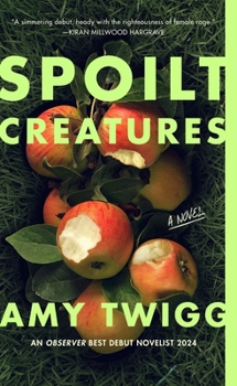 Spoilt Creatures: An Observer Best Debut of 2024 - 'Compelling, Cultish and Utterly Feral' Alice Slater