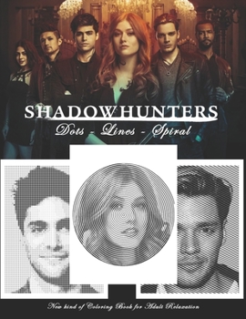 Paperback Shadowhunters Dots Lines Spirals: The BEST Coloring Book for Any Fan of Shadow Hunters!!! Book