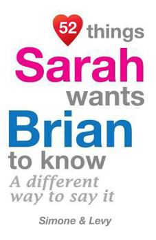 Paperback 52 Things Sarah Wants Brian To Know: A Different Way To Say It Book