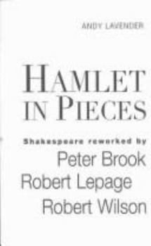 Paperback Hamlet in Pieces: Shakespeare Revisited by Peter Brook, Robert Lepage and Robert Wilson Book