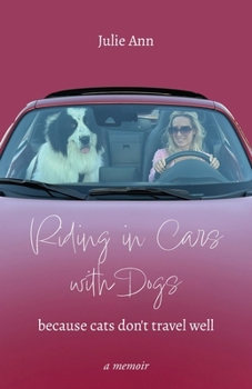 Riding in Cars with Dogs: Because Cats Don't Travel Well