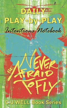 Daily Play-by-Play Intentions Notebook (C.U.WELL Book Series)