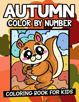 Paperback Autumn Color By Number Coloring Book For Kids: A Fun, Educational And Absolutely Adorable Fall Activity Book