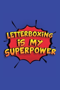 Letterboxing Is My Superpower: A 6x9 Inch Softcover Diary Notebook With 110 Blank Lined Pages. Funny Letterboxing Journal to write in. Letterboxing Gift and SuperPower Design Slogan