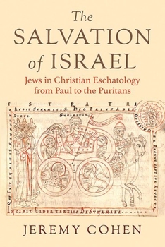 Hardcover The Salvation of Israel: Jews in Christian Eschatology from Paul to the Puritans Book