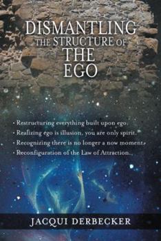 Paperback Dismantling the Structure of the Ego: Restructuring Everything Build Upon Ego Book