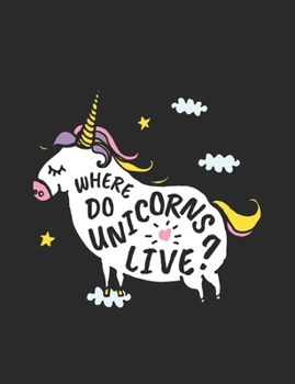 Unicorns, Where Do They Live?: Magical Journal for the Unicorn Lover. Over 100 pages. 7 X 4 Inches With Two Year Calendar. Beautifully Crafted for ... Note Taking, Tracking, and Creating Memories.