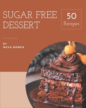 Paperback 50 Sugar Free Dessert Recipes: Cook it Yourself with Sugar Free Dessert Cookbook! Book