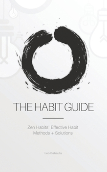 Paperback The Habit Guide: Zen Habits' Effective Habit Methods + Solutions: Zen Habits' Book