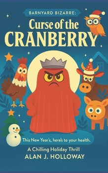 Barnyard Bizarre: Curse of the Cranberry (a spooky silly chapter book about forgiveness, friendship, and winter's chill - Perfect for Kids Ages 6-9 in Grades K-4)