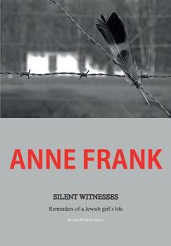 Paperback Anne Frank: Silent Witnesses: Reminders of a Jewish Girl's Life Book