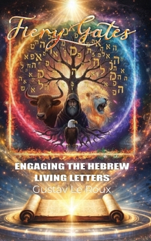Hardcover Fiery Gates: Engaging The Hebrew Living Letters Book
