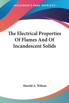 Paperback The Electrical Properties Of Flames And Of Incandescent Solids Book