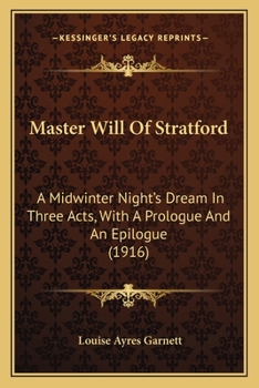 Paperback Master Will Of Stratford: A Midwinter Night's Dream In Three Acts, With A Prologue And An Epilogue (1916) Book