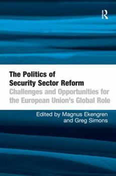 Hardcover The Politics of Security Sector Reform: Challenges and Opportunities for the European Union's Global Role Book