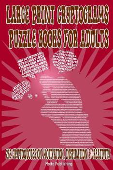 Paperback Large Print Cryptograms Puzzle Books for Adults: 262 Cryptoquotes on Motivation, Inspiration & Creativity: Great Cryptographic Puzzles for Beginners, Book