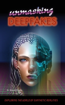 Paperback Unmasking Deepfakes: Exploring the World of Synthetic Realities: Exploring the World of Synthetic Realities Book