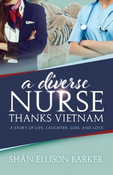 Paperback A Diverse Nurse Thanks Vietnam: A Story of Life, Laughter, Loss and Love Book