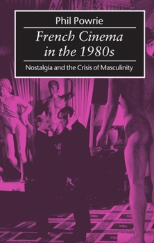 Paperback French Cinema in the 1980s: Nostalgia and the Crisis of Masculinity Book