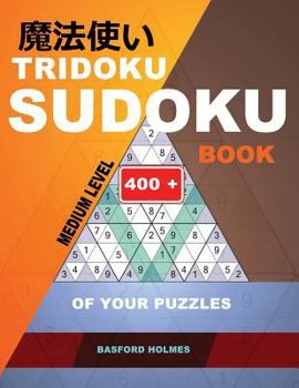 Paperback Tridoku Sudoku book. Medium level.: 400+ of your puzzles. Holmes presents a fitness book for your brain. (plus 250 sudoku and 250 puzzles that can be Book