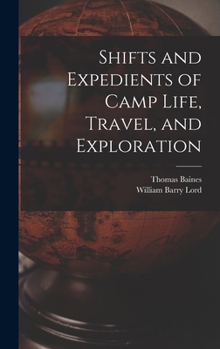 Shifts and Expedients of Camp Life, Travel and Exploration