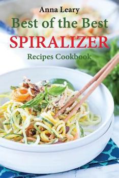 Paperback Spiralizer: Best of the Best Recipes Cookbook: Eating and Living for Health and Energy Book