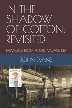 Paperback In the Shadow of Cotton: Revisited: Memories from a Mill Village Kid Book