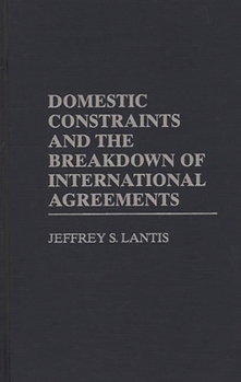 Hardcover Domestic Constraints and the Breakdown of International Agreements Book