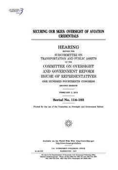 Paperback Securing our skies: oversight of aviation credentials: hearing before the Subcommittee on Transportation and Public Assets of the Committe Book