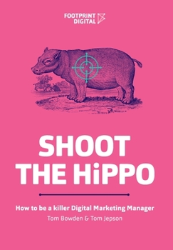 Paperback Shoot The HiPPO: How to be a killer Digital Marketing Manager Book