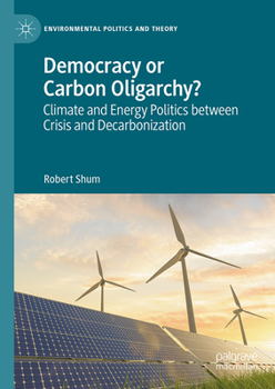 Hardcover Democracy or Carbon Oligarchy?: Climate and Energy Politics Between Crisis and Decarbonization Book