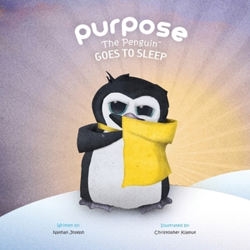 Paperback Purpose the Penguin Goes to Sleep: One Small Penguin. One Long Night. Book