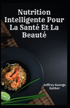 Nutrition Intelligente Pour La Sant? Et La Beaut?