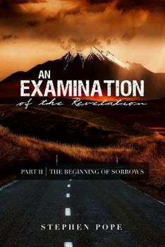 Paperback An Examination of the Revelation: The Beginning of Sorrows Book