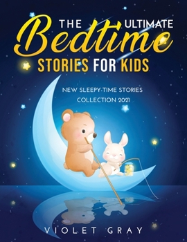 Paperback The Ultimate Bedtime Stories for Kids: New Sleepy-Time Stories Collection 2021 Book