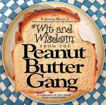 Hardcover Wit and Wisdom from the Peanut Butter Gang: A Collection of Wise Words from Young Hearts Book