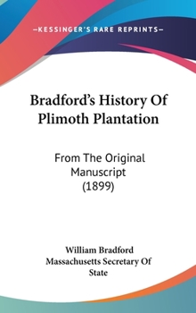Hardcover Bradford's History Of Plimoth Plantation: From The Original Manuscript (1899) Book